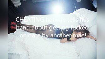 CHEATING hotwife tells husband about getting fucked on date by another man!