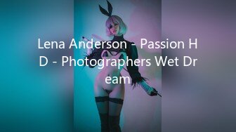 Lena Anderson - Passion HD - Photographers Wet Dream