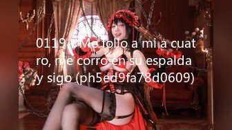 0119 - Me follo a mi a cuatro, me corro en su espalda y sigo (ph5ed9fa78d0609)