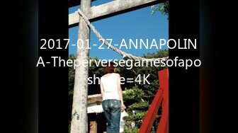 2017-01-27-ANNAPOLINA-Theperversegamesofaposhwife=4K